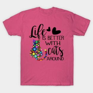 Life Is Better With Cats Around T-Shirt